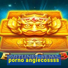 porno angiecossss